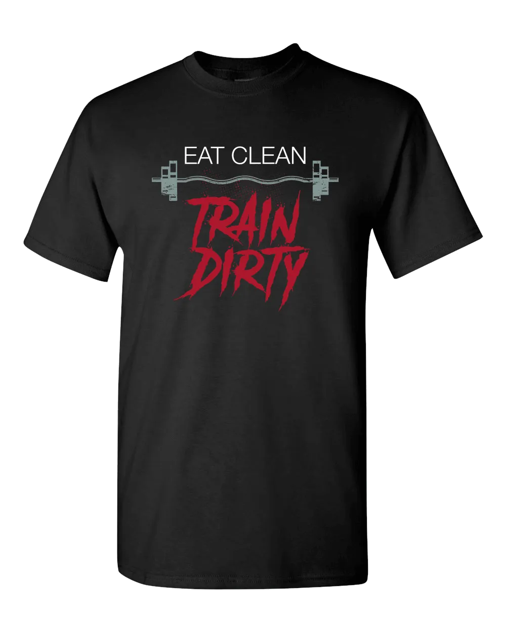 Eat Clean Train Dirty Adult Unisex T-Shirt