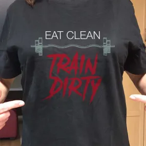Eat Clean Train Dirty Adult Unisex T-Shirt